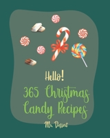 Hello! 365 Christmas Candy Recipes: Best Christmas Candy Cookbook Ever For Beginners [Caramel Cookbook, Fudge Cookbook, Hard Candy Recipes, Candy Bar B085DRTFZ8 Book Cover