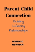 Parent-Child Connection: Building Lifelong Relationships B0C79NPRGM Book Cover