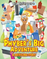Phyber's Big Adventure: A Recycling Story 109800647X Book Cover