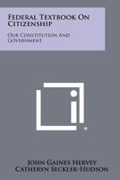 Federal Textbook On Citizenship: Our Constitution And Government 1258301237 Book Cover