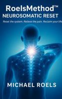 RoelsMethod NeuroSomatic Reset: Reset the System. Relieve the Pain. Reclaim Your Life. - Condensed Early Version B0FMKJTCJM Book Cover