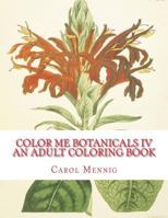 Color Me Botanicals IV: An Adult Coloring Book 1522938710 Book Cover