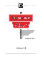 This Book Is Over! (Now Go to Sleep) 1519243502 Book Cover