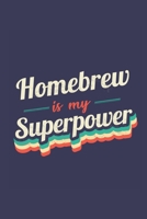 Homebrew Is My Superpower: A 6x9 Inch Softcover Diary Notebook With 110 Blank Lined Pages. Funny Vintage Homebrew Journal to write in. Homebrew Gift and SuperPower Retro Design Slogan 171014887X Book Cover