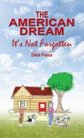 The American Dream It's Not Forgotten 0615334105 Book Cover