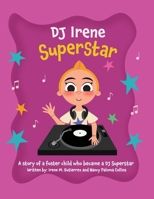 DJ Irene Superstar: A Story of a Foster Child Who Became a DJ Superstar B0CPJCJYWG Book Cover
