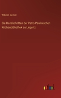 Die Handschriften der Petro-Paulinischen Kirchenbibliothek zu Liegnitz 3368601431 Book Cover