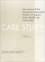 The Business of Sustainable Forestry Case Study - Menominee: Menominee Tribal Enterprises Sustainable Forestry To Improve Forest Health And Create Jobs ... Forestry; Analyses and Case Studies) 1559636246 Book Cover