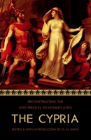 The Cypria: Reconstructing the Lost Prequel to Homer's Iliad 1546302956 Book Cover