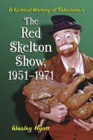 A Critical History of Television's the Red Skelton Show, 1951-1971 0786446862 Book Cover