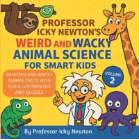 Professor Icky Newton’s Weird and Wacky Animal Science for Smart Kids: 40 Strange, Funny, and Totally True Animal Facts for Curious Kids (Professor Icky Newton's Smart Kids Science Series) B0FPMN3376 Book Cover