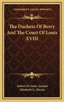 The Duchess Of Berry And The Court Of Louis XVIII 1479426547 Book Cover