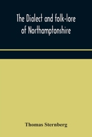 The dialect and folk-lore of Northamptonshire 9354170536 Book Cover