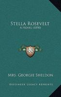 Stella Rosevelt: A Novel (1890) 0548580405 Book Cover