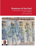 Shadows of the Past (Life in Iran 1951-1978): Autobiography 1312054166 Book Cover