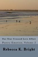 Our Star Crossed Love Affair: Poetry Emotion, Volume 2 1519209053 Book Cover