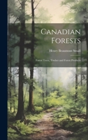 Canadian Forests: Forest Trees, Timber and Forest Products 1019615338 Book Cover
