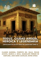 Teguz, ciudad amada, heroica y legendaria (Antología en sus 477 años de fundación. Tomo II) (Spanish Edition) B0FKT5QYG2 Book Cover