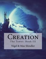 Creation: The Tower: Book III 1512066680 Book Cover