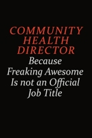 Community Health Director Because Freaking Awesome Is Not An Official Job Title: Career journal, notebook and writing journal for encouraging men, women and kids. A framework for building your career. 1691052744 Book Cover