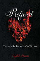 Refined: Through the Furnace of Affliction 1629992437 Book Cover