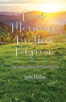 Good Morning, Brother Pilgrim: One Man's Journey in Following God 0578137178 Book Cover