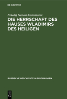 Die Herrschaft Des Hauses Wladimirs Des Heiligen: 10. Bis 16. Jh. 1891, Aus: Russische Geschichte in Biographien, Bd. 1 3111184560 Book Cover