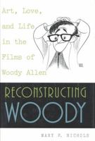 Reconstructing Woody: Art, Love, and Life in the Films of Woody Allen 0847689905 Book Cover