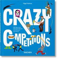 Crazy Competitions: 100 Weird and Wonderful Rituals from Around the World 383653908X Book Cover
