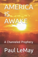 AMERICA IS AWAKE: A Channeled Prophecy B0942MSGHW Book Cover