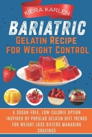 Bariatric Gelatin Recipe for Weight Control: A Sugar-Free, Low-Calorie Option Inspired by Popular Gelatin Diet Trends for Weight-Loss Dieters Managing Cravings B0GCFHP154 Book Cover