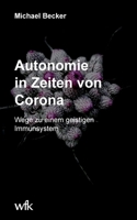 Autonomie in Zeiten von Corona: Wege zu einem geistigen Immunsystem 3755741121 Book Cover