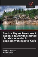 Analiza fizykochemiczna i badanie zawartosci metali ciezkich w wodach podziemnych miasta Agra (Polish Edition) 6630127307 Book Cover