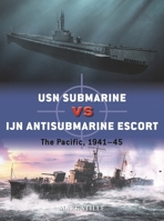 USN Submarine Vs Ijn Antisubmarine Escort: The Pacific, 1941-45 1472843053 Book Cover