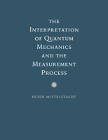 The Interpretation of Quantum Mechanics and the Measurement Process 0521602815 Book Cover