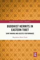 Buddhist Hermits in Eastern Tibet : Saint-Making and Ascetic Performance 1032802960 Book Cover