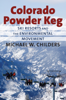 Colorado Powder Keg: Ski Resorts and the Environmental Movement 0700618694 Book Cover