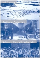 Arvida Au Saguenay: Naissance D'Une Ville Industrielle 0773513787 Book Cover
