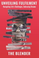 UNVEILING FULFILLMENT: Navigating Life's Challenges, Embracing Dreams B0CFZH1B4J Book Cover