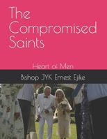 The Compromised Saints: Heart of Men B09YWMHLV9 Book Cover