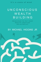 UNCONSCIOUS WEALTH BUILDING: Principles To Put Your Wealth Creation On Autopilot B09GZFG241 Book Cover