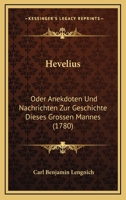 Hevelius. Oder Anekdoten und Nachrichten zur Geschichte dieses großen Mannes. In Briefen, mit erläuternden Zusätzen und Beylagen 1104864495 Book Cover