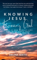 Knowing Jesus Knowing God: What is God Really Like and What Does That Mean for You? B0BCSDQ4HZ Book Cover