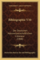 Bibliographie V10: Der Deutschen Naturwissenschaftlichen Litteratur (1908) 1167697995 Book Cover