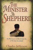 The Minister as Shepherd: The Privileges and Responsibilities of Pastoral Leadership 0875087744 Book Cover