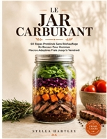Le Jar Carburant: 60 Repas Protéinés Sans Réchauffage En Bocaux Pour Hommes Macros Adaptées Frais Jusqu'à Vendredi (French Edition) B0H7QBHT42 Book Cover