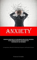 Anxiety: Overcome Relationship Anxiety By Utilizing Rumination Coping Strategies, Implementing Effective Communication Practices, And Discovering The ... Embracing An Expansive And Exquisite Existe 1835733212 Book Cover