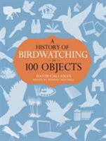 A History of Birdwatching in 100 Objects 1408186187 Book Cover