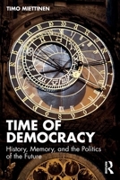 Time of Democracy: History, Memory, and the Politics of the Future 1041228481 Book Cover