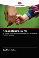 Reconstruire la foi: Un voyage spirituel et psychologique pour les parents d'enfants autistes 620364207X Book Cover